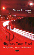 Highway Trust Fund: Background, Issues & Projects