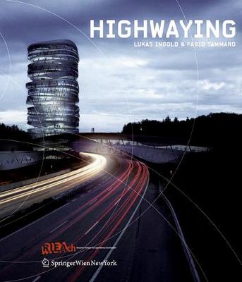 Highwaying: Lukas Ingold & Fabio Tammaro - Tammaro, Fabio, and Ingold, Lukas, and Lafranchi, Guy (Editor)