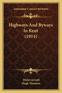 Highways And Byways In Kent (1914)