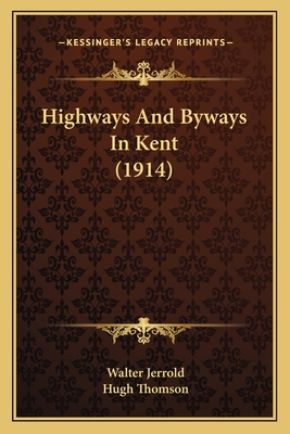 Highways And Byways In Kent (1914) - Jerrold, Walter
