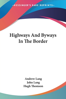 Highways And Byways In The Border - Lang, Andrew, and Lang, John