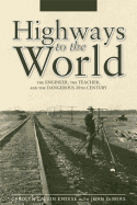 Highways to the World: The Engineer, the Teacher, and the Dangerous 20th Century