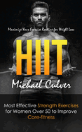 Hiit: Maximize Your Exercise Routine for Weight Loss (Most Effective Strength Exercises for Women Over 50 to Improve Core-fitness)