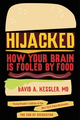 Hijacked: How Your Brain Is Fooled by Food - Kessler, David A