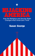 Hijacking America: How the Religious and Secular Right Changed What Americans Think