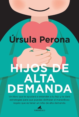 Hijos de Alta Demanda. Manual Para Padres - Perona Mira, Ursula Maria