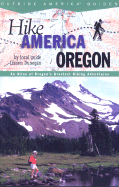 Hike Oregon: An Atlas of Oregon's Greatest Hiking Adventures