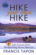 Hike Your Own Hike: 7 Life Lessons from Backpacking Across America: Wanderlearn Book 1