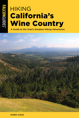 Hiking California's Wine Country: A Guide to the Area's Greatest Hiking Adventures - Suess, Bubba