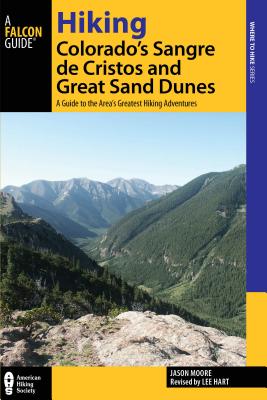 Hiking Colorado's Sangre de Cristos and Great Sand Dunes: A Guide to the Area's Greatest Hiking Adventures - Hart, Lee