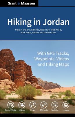 Hiking in Jordan: Trails in and Around Petra, Wadi Rum and the Dead Sea Area - With GPS E-trails, Tracks and Waypoints, Videos, Planning Tools and Hiking Maps - Grant Bsc, Chris, and Smit, Martin, and Maassen, Gregory F