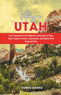 Hiking in Utah: Your Companion to the Majestic Landscapes of Zion, Bryce Canyon, Arches, Canyonlands, and Capitol Reef National Parks