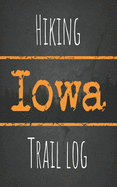 Hiking Iowa trail log: Record your favorite outdoor hikes in the state of Iowa, 5 x 8 travel size