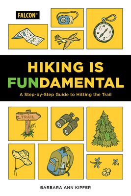 Hiking Is Fundamental: A Step-By-Step Guide to Hitting the Trail - Kipfer, Barbara Ann