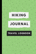 Hiking Journal Travel Logbook: A Portable Guide to Document your Hiking Journey, Hikers Gifts - 6" x 9" Travel Size
