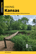 Hiking Kansas: A Guide to the State's Greatest Hiking Adventures