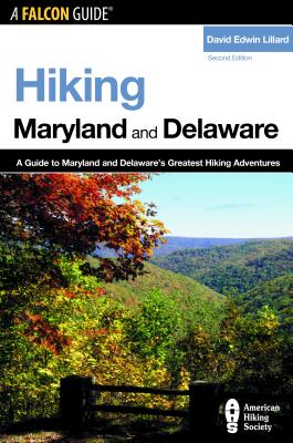 Hiking Maryland and Delaware: A Guide to the Greatest Hiking Adventures in Maryland and Delaware - Lillard, David Edwin