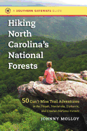 Hiking North Carolina's National Forests: 50 Can't-Miss Trail Adventures in the Pisgah, Nantahala, Uwharrie, and Croatan National Forests