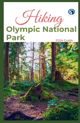 Hiking Olympic National Park 2024 Guide: Unveling off-the-beaten-path Hiking Adventures Challenge Yourself, Embrace the Wild with Tips, Itinerary, +10 Trails Recommendations for Various Interest - Seekers, Lost Sole