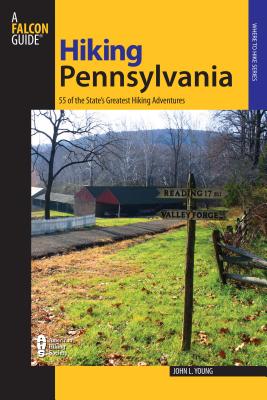 Hiking Pennsylvania: 55 of the State's Greatest Hiking Adventures - Young, John L
