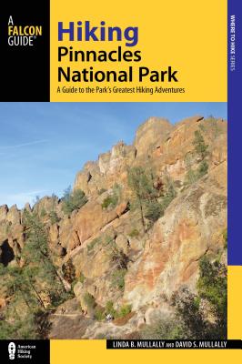 Hiking Pinnacles National Park: A Guide to the Park's Greatest Hiking Adventures - Mullally, Linda, and Mullally, David