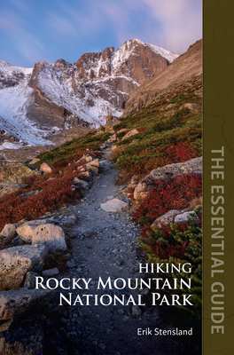 Hiking Rocky Mountain National Park: The Essential Guide - Stensland, Erik, and Nyswander, Janna (Editor)