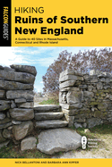 Hiking Ruins of Southern New England: A Guide to 40 Sites in Connecticut, Massachusetts, and Rhode Island
