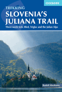 Hiking Slovenia's Juliana Trail: Three-week trek: Triglav National Park, Bled and the Julian Alps