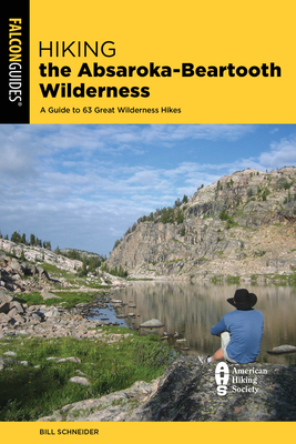Hiking the Absaroka-Beartooth Wilderness: A Guide to 63 Great Wilderness Hikes - Schneider, Bill