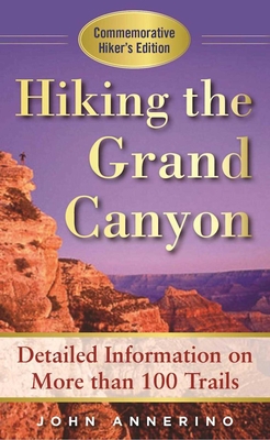 Hiking the Grand Canyon: A Detailed Guide to More Than 100 Trails - Annerino, John