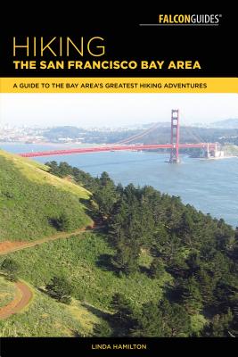 Hiking the San Francisco Bay Area: A Guide to the Bay Area's Greatest Hiking Adventures - Hamilton, Linda
