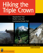 Hiking the Triple Crown: How to Hike America's Longest Trails - Berger, Karen