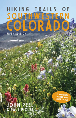 Hiking Trails of Southwestern Colorado, Fifth Edition - Peel, John, and Pixler, Paul
