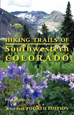 Hiking Trails of Southwestern Colorado - Pixler, Paul, and Peel, John