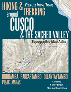 Hiking & Trekking Around Cusco & the Sacred Valley Topographic Map Atlas 1: 50000 Urubamba, Paucartambo, Ollantaytambo, Pisac, Maras Peru Inca Trail: Trails, Hikes & Walks Topographic Map