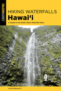 Hiking Waterfalls Hawai'i: A Guide to the State's Best Waterfall Hikes
