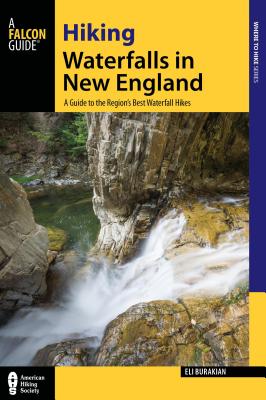 Hiking Waterfalls in New England: A Guide to the Region's Best Waterfall Hikes - Burakian, Eli