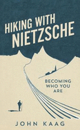 Hiking with Nietzsche: Becoming Who You Are