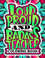 Hilarious & Funny Sayings Teacher Coloring Book: Snarky & Stress Relief, Appreciation, End of Year or Retirement Gift Idea For Teachers
