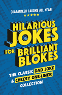 Hilarious Jokes for Brilliant Blokes: The Classic Dad Joke and Cheesy One-liner Collection (The perfect gift for him - guaranteed laughs for all ages)