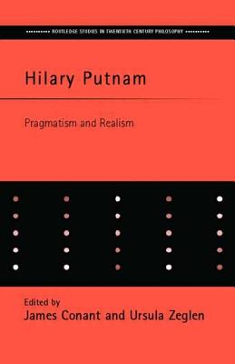 Hilary Putnam: Pragmatism and Realism - Conant, James (Editor), and Zeglen, Urszula M (Editor)
