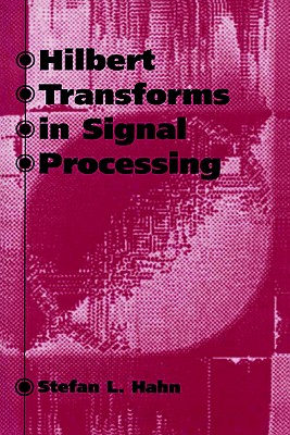 Hilbert Transforms in Signal Processing - Hahn, Stefan L