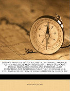 Hilda's Where Is It? of Recipes: Containing, Amongst Other Practical and Tried Recipes, Many Old Cape, Indian and Malay Dishes and Preserves, Also Directions for Polishing Furniture, Cleaning Silk, Etc., and a Collection of Home Remedies in Case of Sic