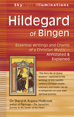 Hildegard of Bingen: Essential Writings and Chants of a Christian Mystic--Annotated & Explained - Kujawa-Holbrook, Sheryl A, Dr. (Translated by)