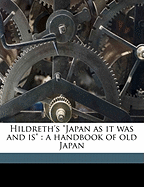 Hildreth's Japan as It Was and Is: A Handbook of Old Japan; Volume 2