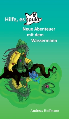 Hilfe, es spukt!: Neue Abenteuer mit dem Wassermann - Hoffmann, Andreas