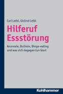 Hilferuf Essstorung: Rat Und Hilfe Fur Betroffene, Angehorige Und Therapeuten - Leibl, Carl, and Voderholzer, Ulrich, and Wach Leibl, Gislind