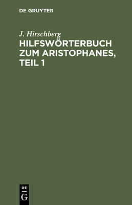Hilfswrterbuch zum Aristophanes, Teil 1 - Hirschberg, J