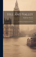 Hill and Valley: Or, Hours in England and Wales