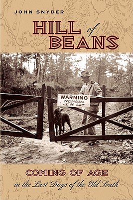 Hill of Beans: Coming of Age in the Last Days of the Old South - Snyder, John